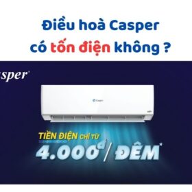 Điều hoà Casper có tốn điện không ? Công suất tiêu thụ
