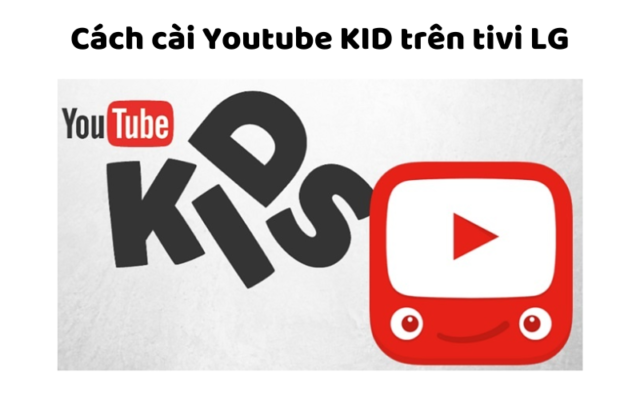 Cách Cài Youtube KID Trên Tivi LG