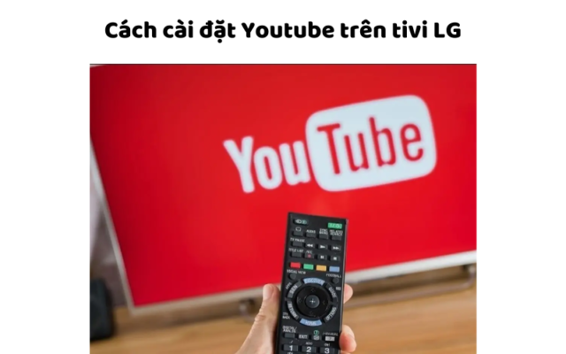 Cách Cài đặt Youtube Trên Tivi LG