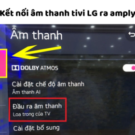 Kết nối, xuất âm thanh từ tivi LG ra Amply, loa để hát Karaoke