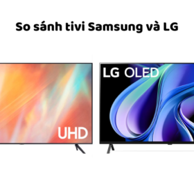 So sánh tivi Samsung và LG: Mua loại nào bền, tốt hơn?