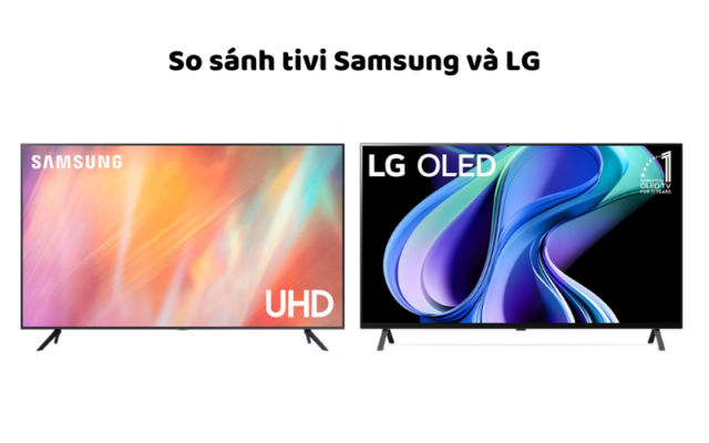 So Sánh Tivi Samsung Và LG