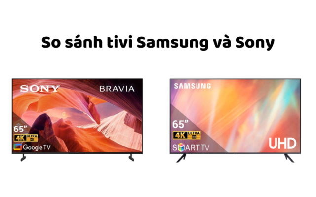 So Sánh Tivi Samsung Và Sony