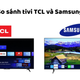 So sánh tivi TCL và Samsung: Nên mua hãng nào tốt hơn?