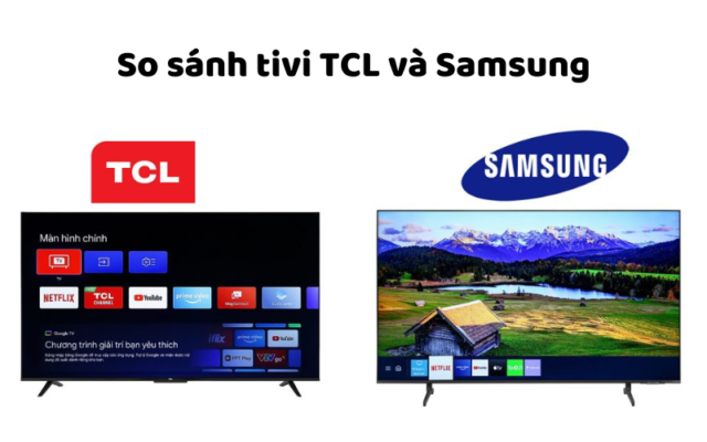 So Sánh Tivi TCL Và Samsung