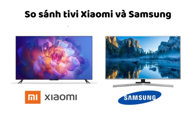 So Sánh Tivi Xiaomi Và Samsung