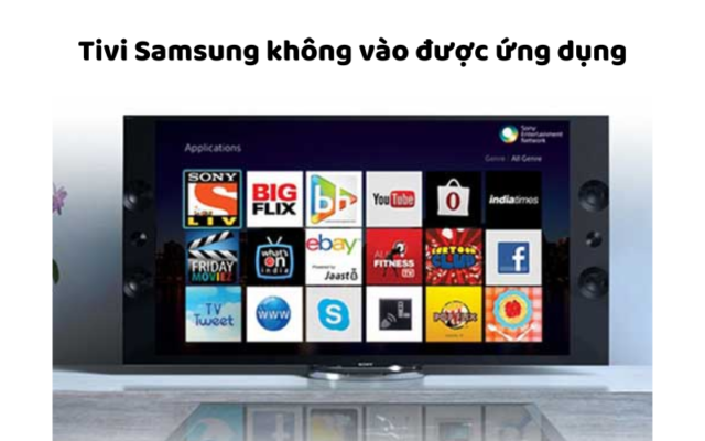 Tivi Samsung Không Vào được ứng Dụng