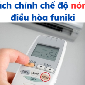 Cách bật chế độ nóng/Heat điều hòa Funiki: Chỉnh để sưởi ấm