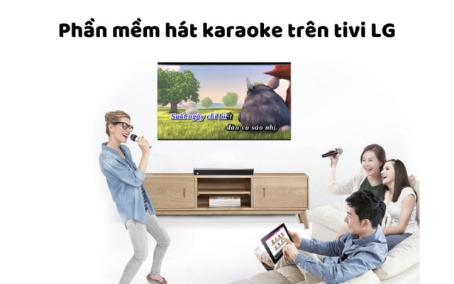 Phần Mềm Hát Karaoke Trên Tivi LG