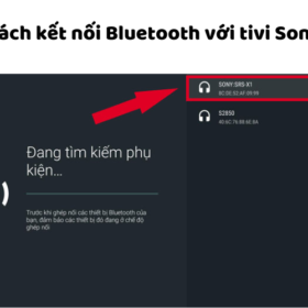 Cách mở Bluetooth trên tivi Sony để kết nối với loa, tai nghe