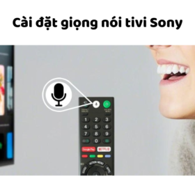 Cách cài đặt, kết nối, bật/tắt giọng nói tiếng Việt trên tivi Sony