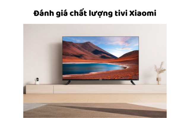 Đánh Giá Chất Lượng Tivi Xiaomi