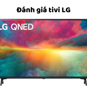 Tivi LG có tốt, bền không? Nước nào sản xuất? Nên mua không