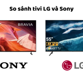 So sánh tivi LG và Sony: Nên mua tivi hãng nào tốt hơn?