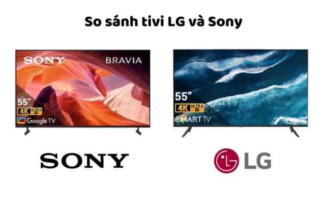 So Sánh Tivi LG Và Sony
