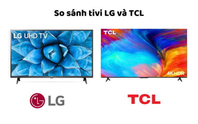 So Sánh Tivi LG Và TCL