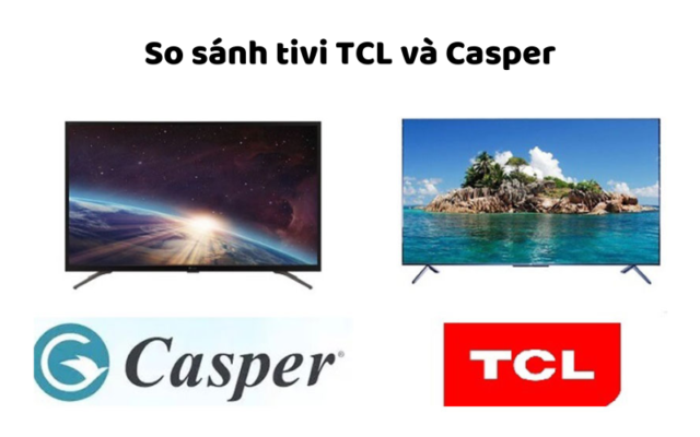 So Sánh Tivi TCL Và Casper