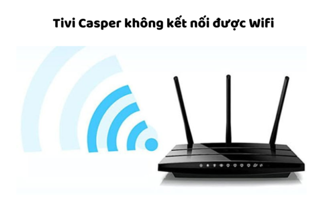 Tivi Casper Không Kết Nối được Wifi