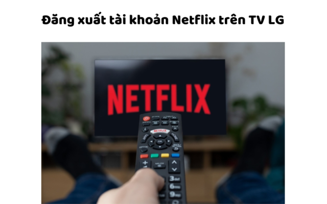 Cách đăng Xuất Tài Khoản Netflix Trên Tv Lg