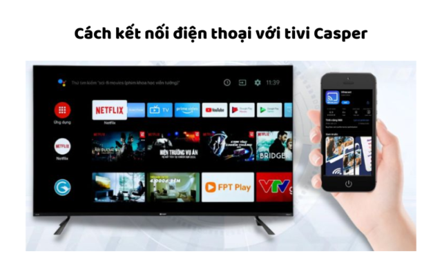 Cách Kết Nối điện Thoại Với Tivi Casper