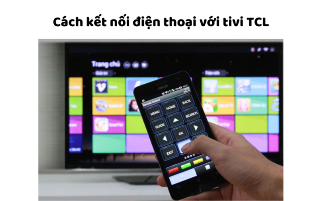 Cách Kết Nối điện Thoại Với Tivi Tcl