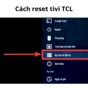 Cách reset, khôi phục lại cài đặt gốc tivi TCL: phím cứng,..