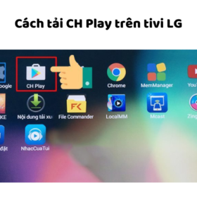 Cách tải/cài đặt CH Play trên tivi LG hệ điều hành WebOs