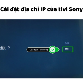 Cách cài đặt IP DNS và xem địa chỉ IP mạng của tivi Sony