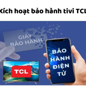 Cách kiểm tra và kích hoạt bảo hành điều hoà, tivi TCL