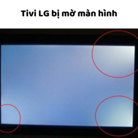 Sửa lỗi màn hình tivi LG bị ám xanh, mờ/nhòe, trắng, xám, tối