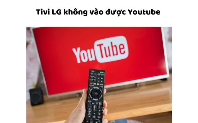 Tivi Lg Không Vào được Youtube