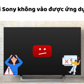 Nguyên nhân tivi Sony không vào được ứng dụng Google Play