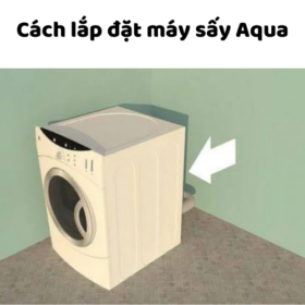 Cách lắp đặt máy sấy Aqua dòng thông hơi và bơm nhiệt
