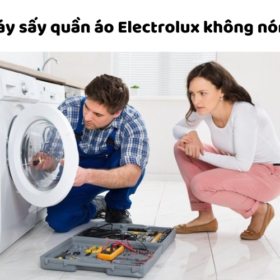 Cách sửa lỗi máy sấy quần áo Electrolux không nóng
