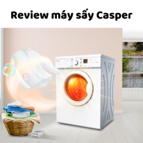 Review máy sấy quần áo Casper có tốt không? Nên mua không