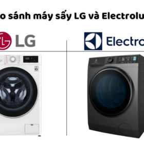 So sánh máy sấy LG và Electrolux: Nên mua hãng nào dùng?