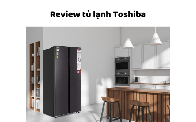 Review Tủ Lạnh Toshiba